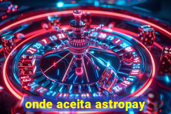 onde aceita astropay